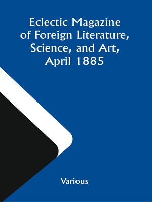 cover image of Eclectic Magazine of Foreign Literature, Science, and Art, April 1885